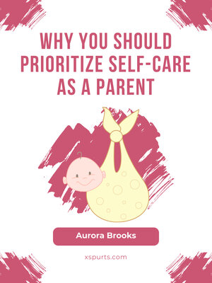 cover image of Why You Should Prioritize Self-Care as a Parent